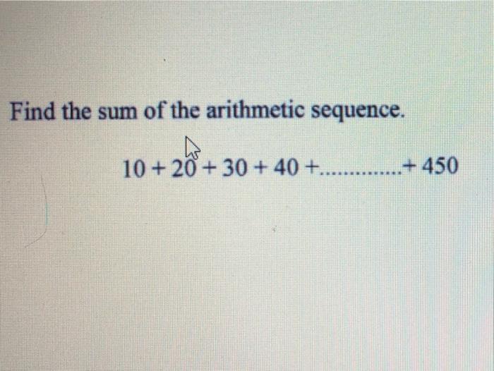Solved Find the sum of the arithmetic sequence. 10 + 20+ 30 | Chegg.com