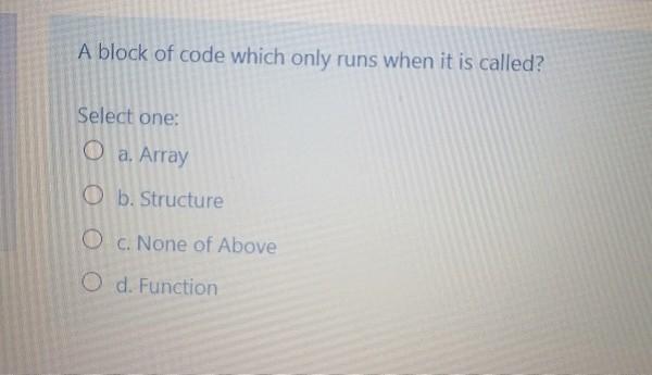 Solved A block of code which only runs when it is called? | Chegg.com
