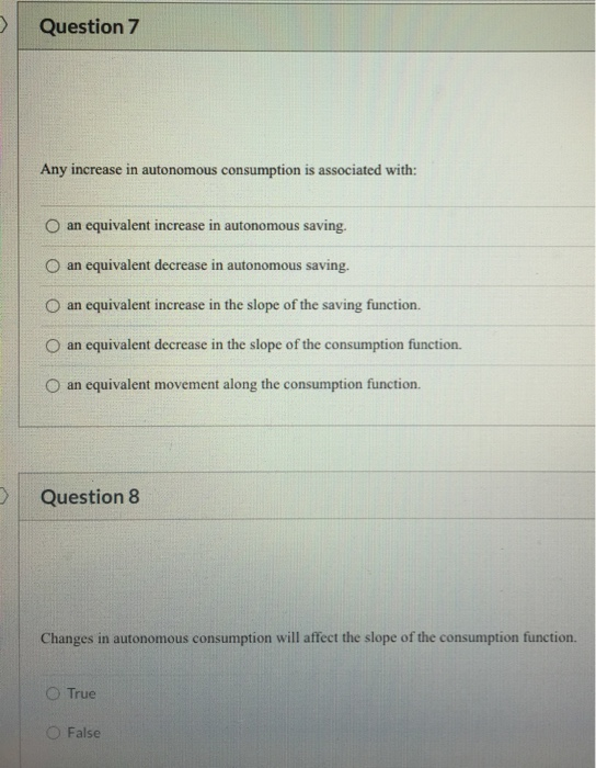 Solved Question 7 Any increase in autonomous consumption is | Chegg.com