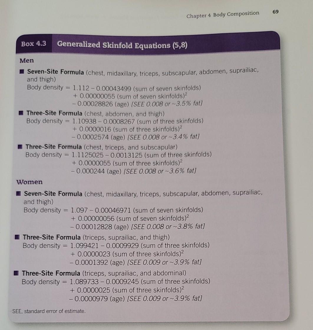 69 Chapter 4 Body Composition Box 4.3 Generalized Skinfold Equations (5,8) Men Seven-Site Formula (chest, midaxillary, tricep