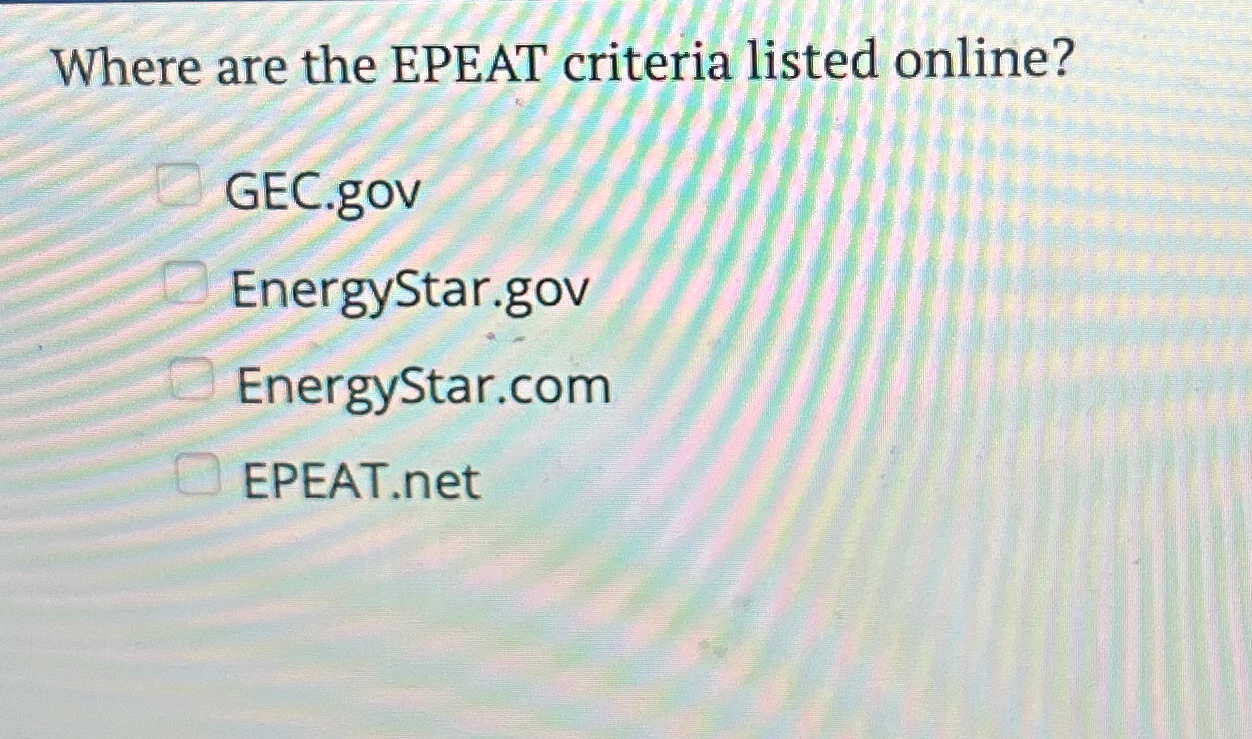 Solved Where are the EPEAT criteria listed | Chegg.com