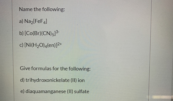 Solved Name the following: a) Naz[FeF4] b) [Co(Br)(CN)5]3- | Chegg.com