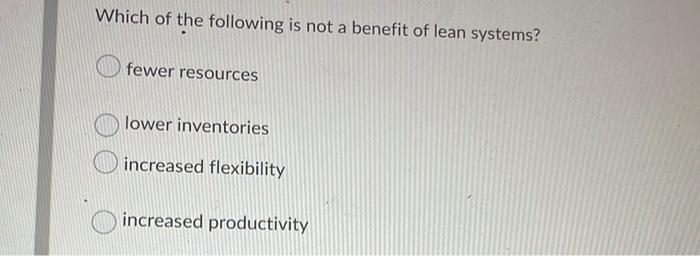 Solved Which of the following is not a benefit of lean | Chegg.com