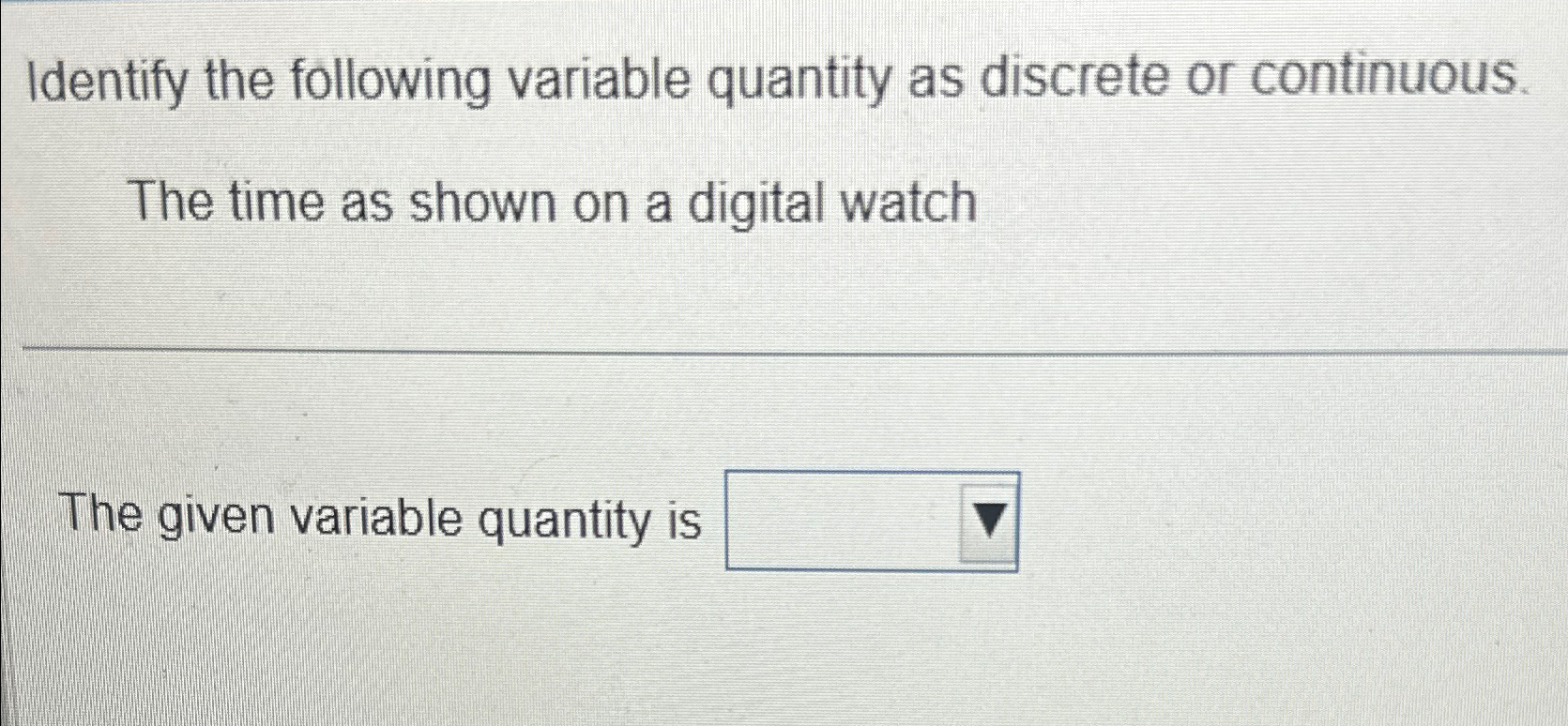 Solved Identify the following variable quantity as discrete | Chegg.com