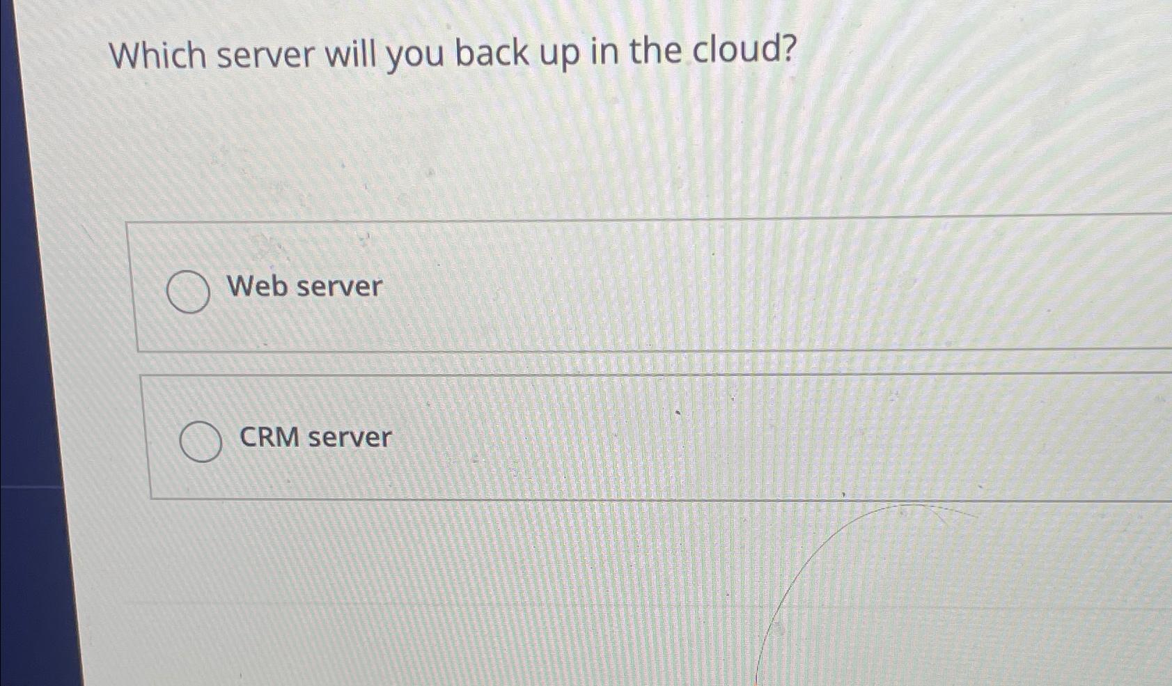 Solved which server will you back up in the cloud web chegg