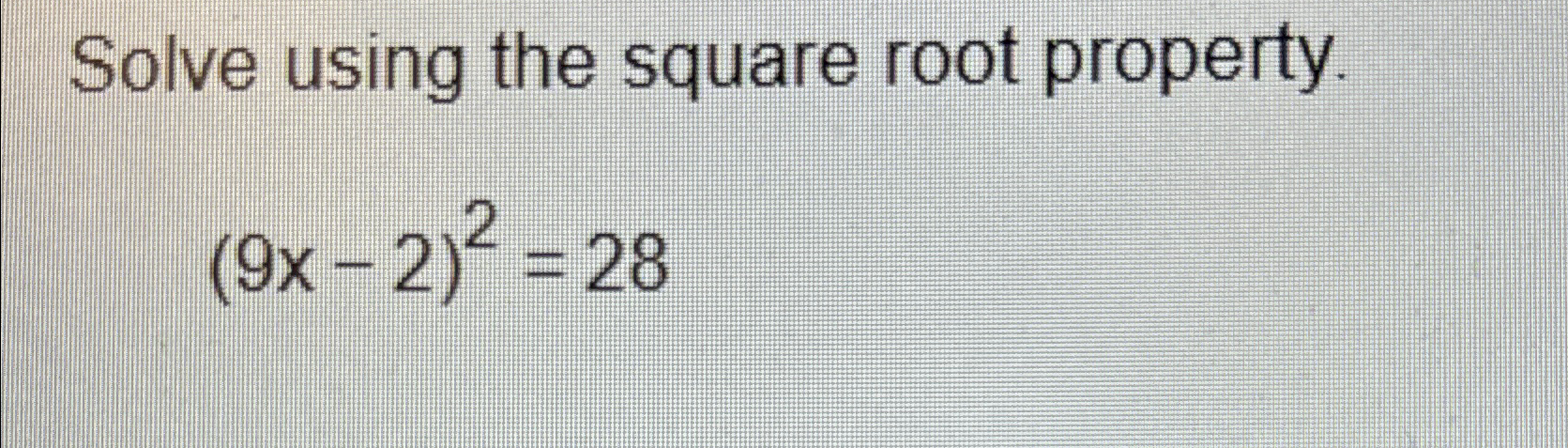 Solved Solve using the square root property.(9x-2)2=28 | Chegg.com