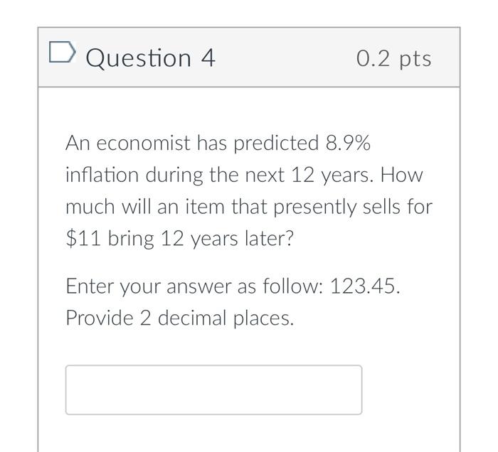 Solved D Question 4 0.2 pts An economist has predicted 8.9% | Chegg.com