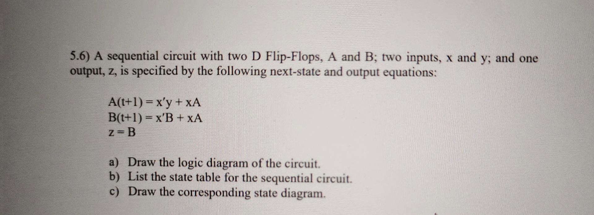 Solved 5.6) ﻿A Sequential Circuit With Two D Flip-Flops, A | Chegg.com