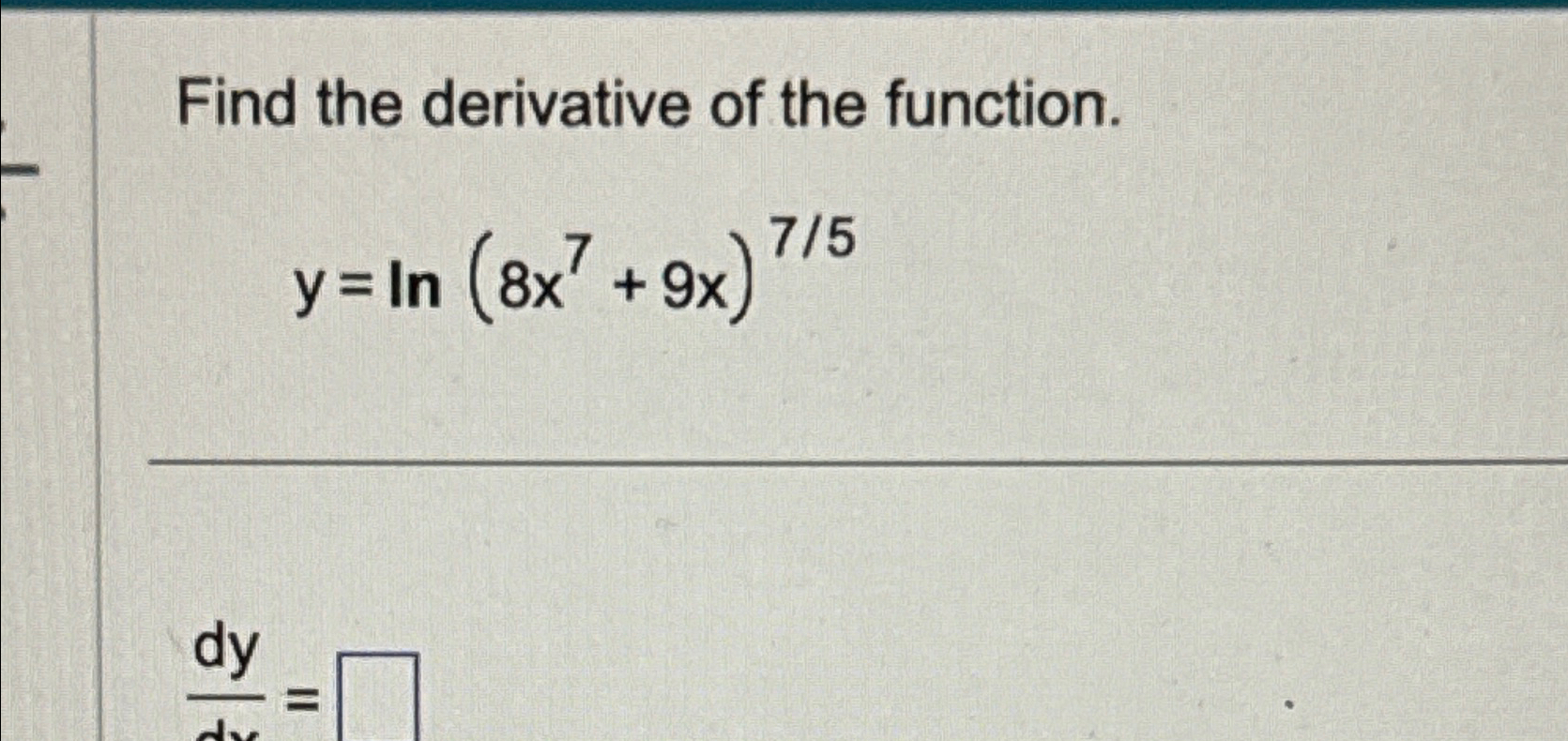 Solved Find the derivative of the function.y=ln(8x7+9x)75
