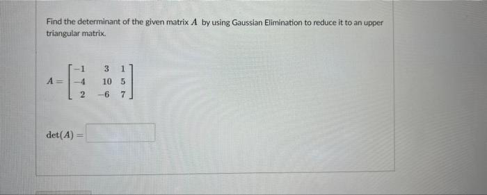 Solved Find the determinant of the given matrix A by using | Chegg.com