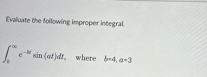 Solved Evaluate The Following Improper Integral 1 E Bt