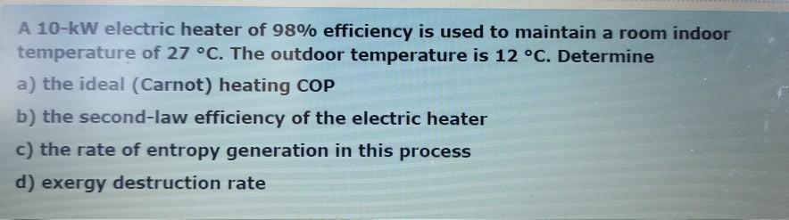 A 10-kW Electric Heater Of 98% Efficiency Is Used ... | Chegg.com
