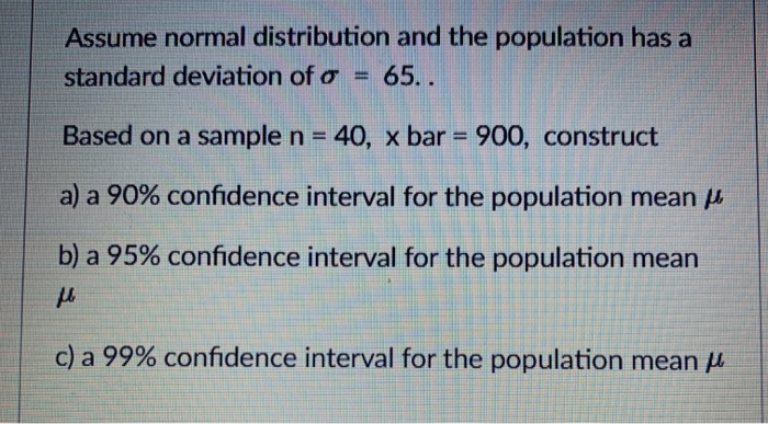 Solved Assume normal distribution and the population has a | Chegg.com