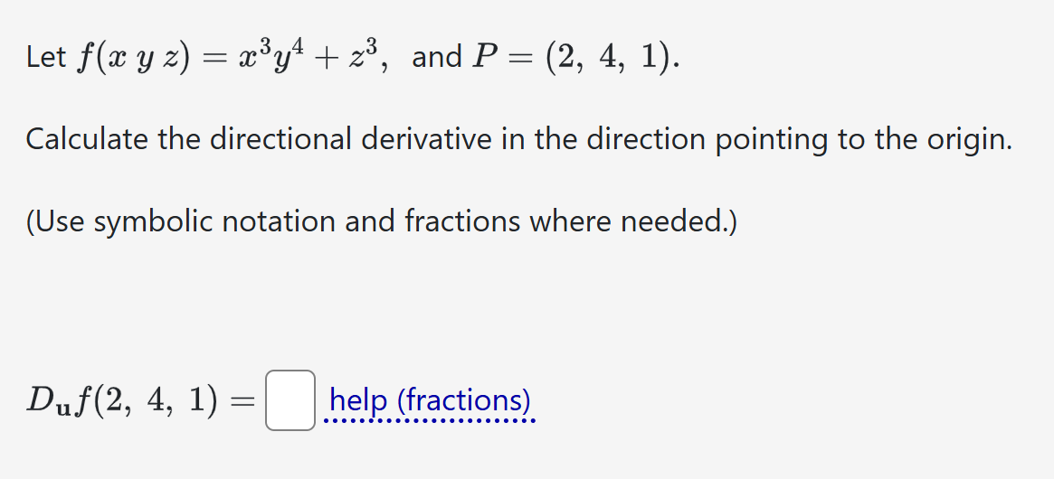 Solved Let f(xyz)=x3y4+z3, ﻿and P=(2,4,1).Calculate the