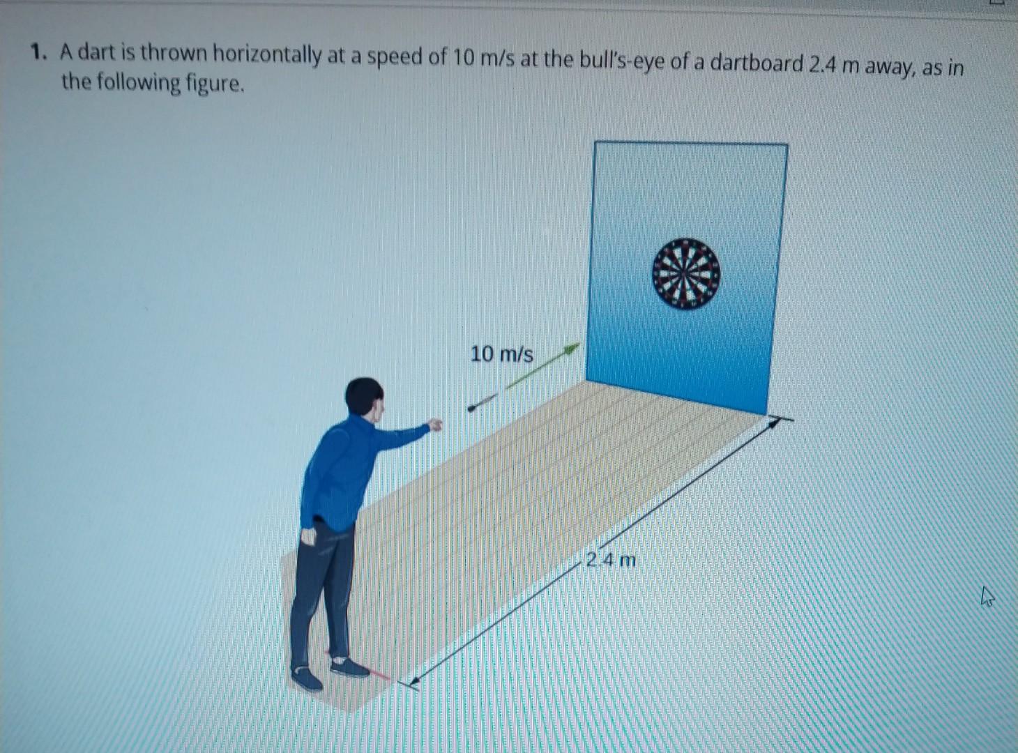 Solved 1. A dart is thrown horizontally at a speed of 10 m/s