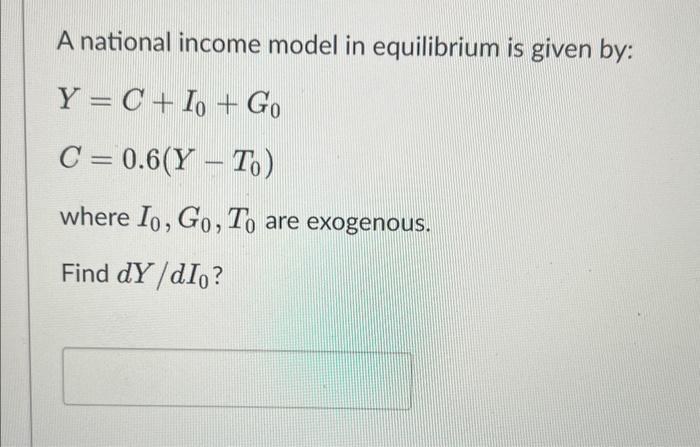 Solved A national income model in equilibrium is given by: | Chegg.com