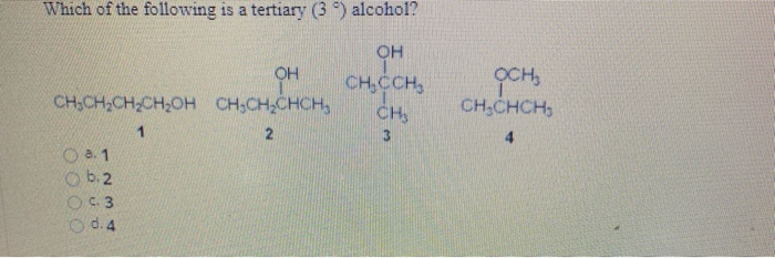 Solved Which Of The Following Is A Tertiary (3) Alcohol? | Chegg.com Solved Which Of The Following Is A Tertiary (3) Alcohol? | Chegg.com