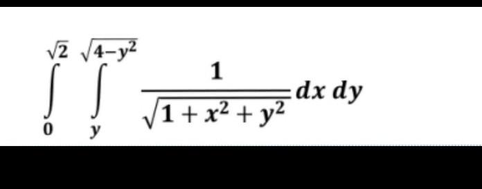 \( \int_{0}^{\sqrt{2}} \int_{y}^{\sqrt{4-y^{2}}} \frac{1}{\sqrt{1+x^{2}+y^{2}}} d x d y \)