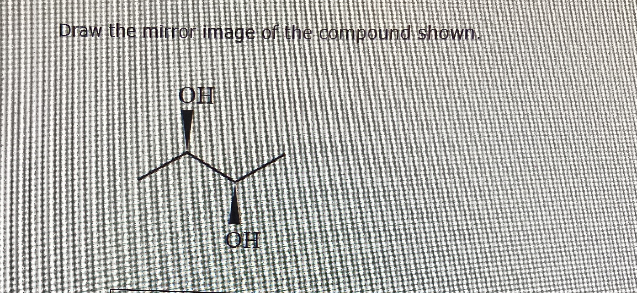 Solved Draw the mirror image of the compound shown. | Chegg.com