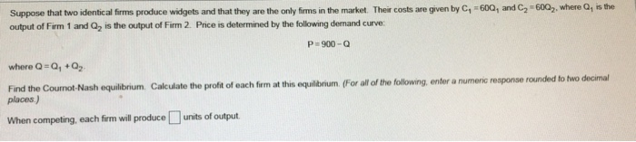 Solved Suppose That Two Identical Firms Produce Widgets And | Chegg.com