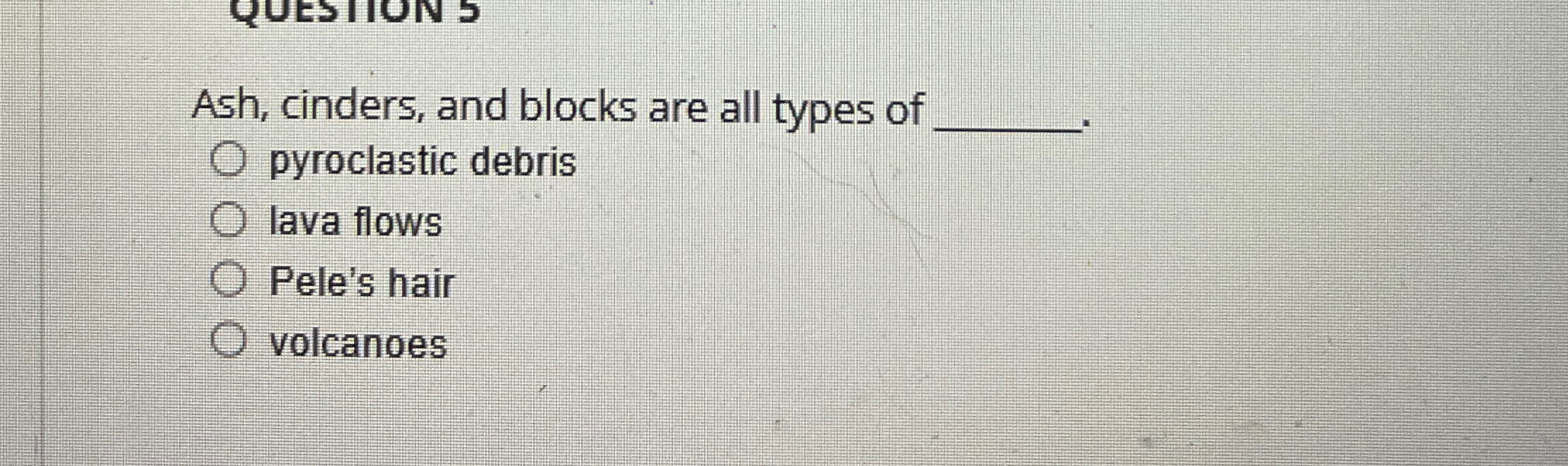 Solved Ash, cinders, and blocks are all types ofpyroclastic | Chegg.com