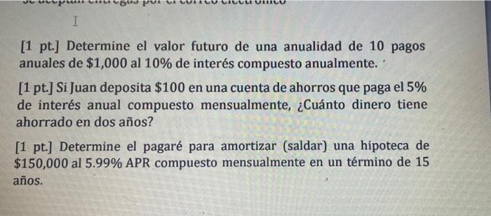 I [1 pt.] Determine el valor futuro de una anualidad de 10 pagos anuales de $1,000 al 10% de interés compuesto anualmente. [1