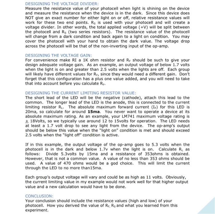 DESIGINING THE VOLTAGE DIVIDER:
Measure the resistance value of your photocell when light is shining on the device and measur