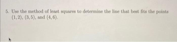 Solved 5. Use the method of least squares to determine the | Chegg.com