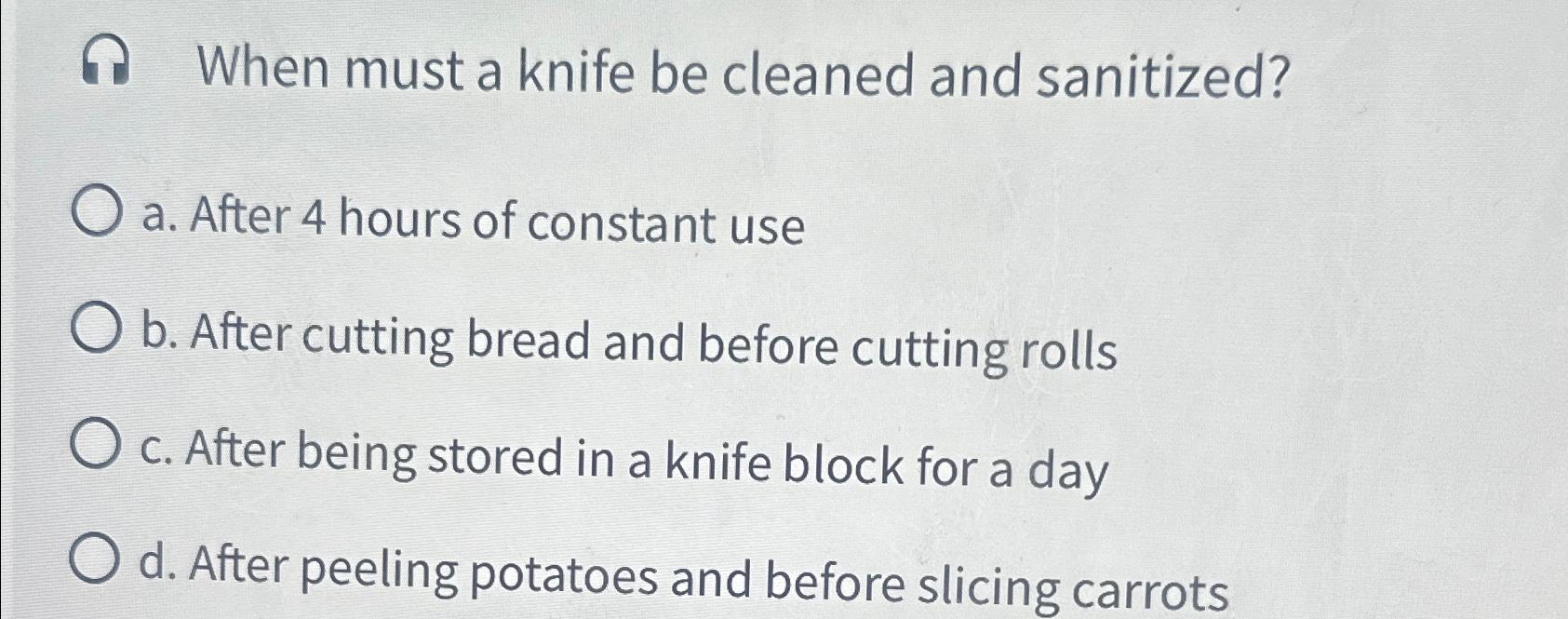 Solved ค ﻿When must a knife be cleaned and sanitized?a. | Chegg.com