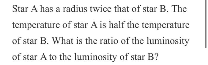 Solved Star A has a radius twice that of star B. The a | Chegg.com