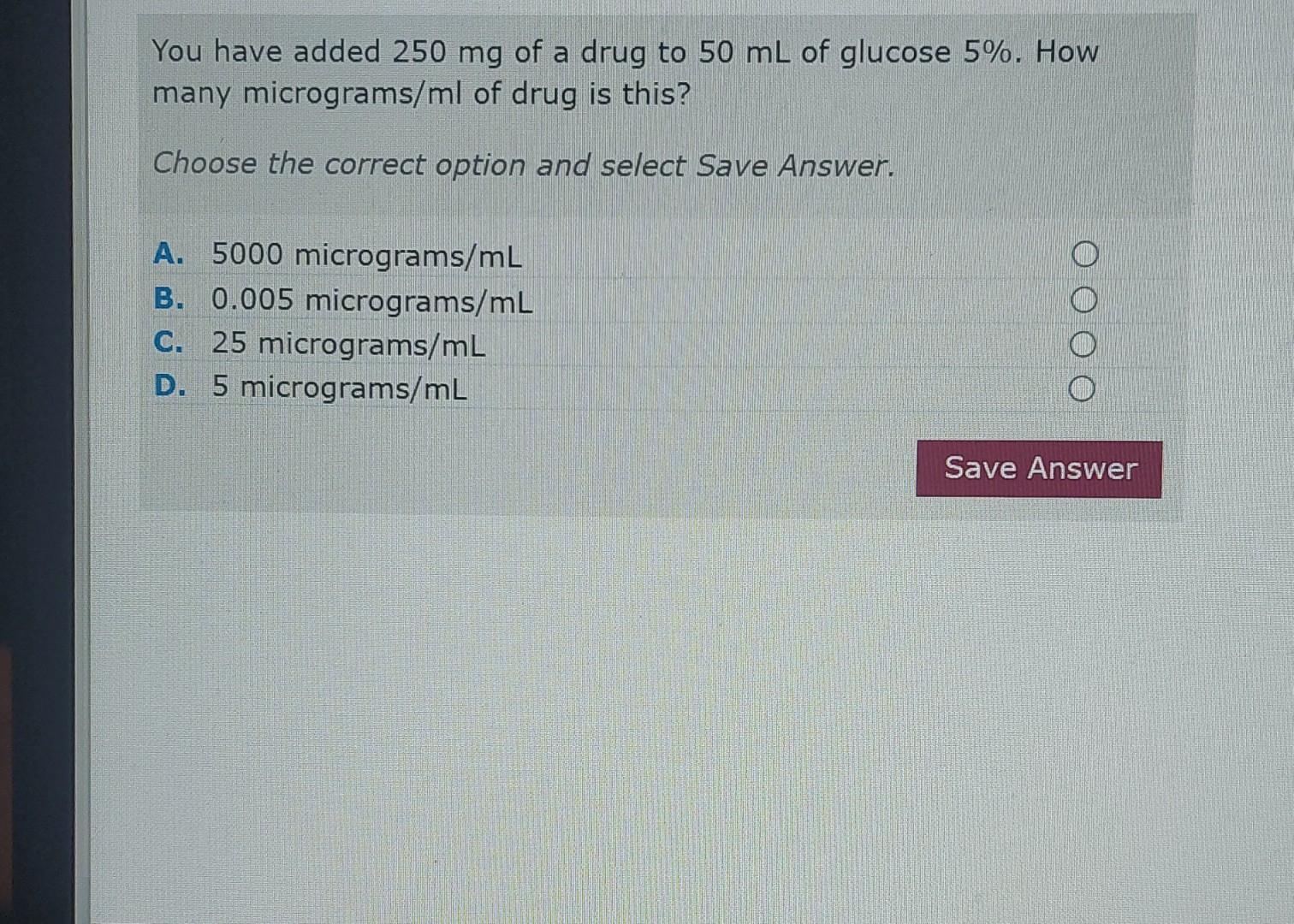 Solved You Have Added 250mg Of A Drug To 50 ML Of Glucose Chegg Com   Image 