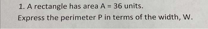 Solved 1. A rectangle has area A = 36 units. Express the | Chegg.com