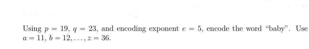 Solved Using P 19, q = 23, and encoding exponent e = 5, | Chegg.com