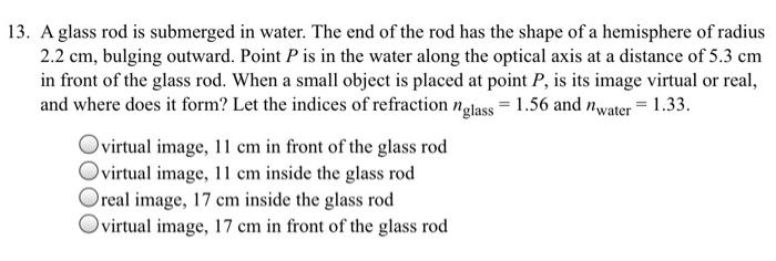 Solved 13. A glass rod is submerged in water. The end of the | Chegg.com