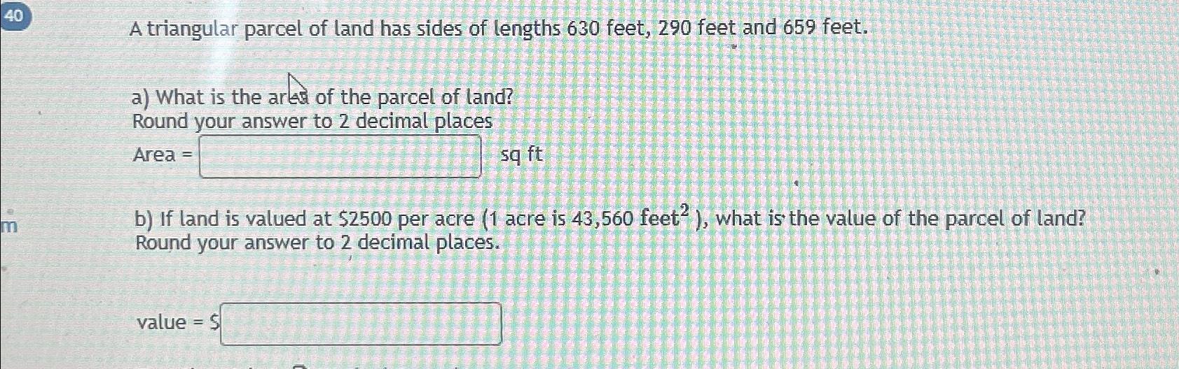 Solved A Triangular Parcel Of Land Has Sides Of Lengths 630 | Chegg.com ...