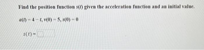 Solved Find the position function s(t) given the velocity | Chegg.com