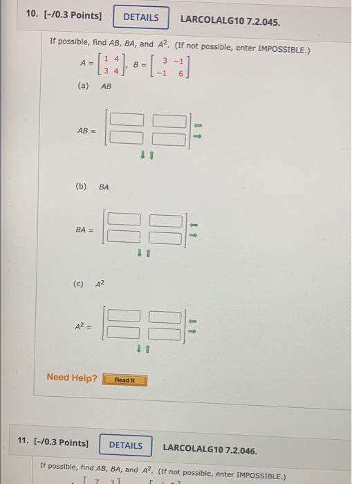 If possible, find \( A B, B A \), and \( A^{2} \). (If not possible, enter IMPOSSIBLE.) \[ A=\left[\begin{array}{ll} 1 & 4 \\