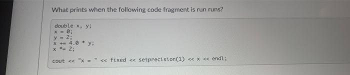 Solved What prints when the following code fragment is run | Chegg.com