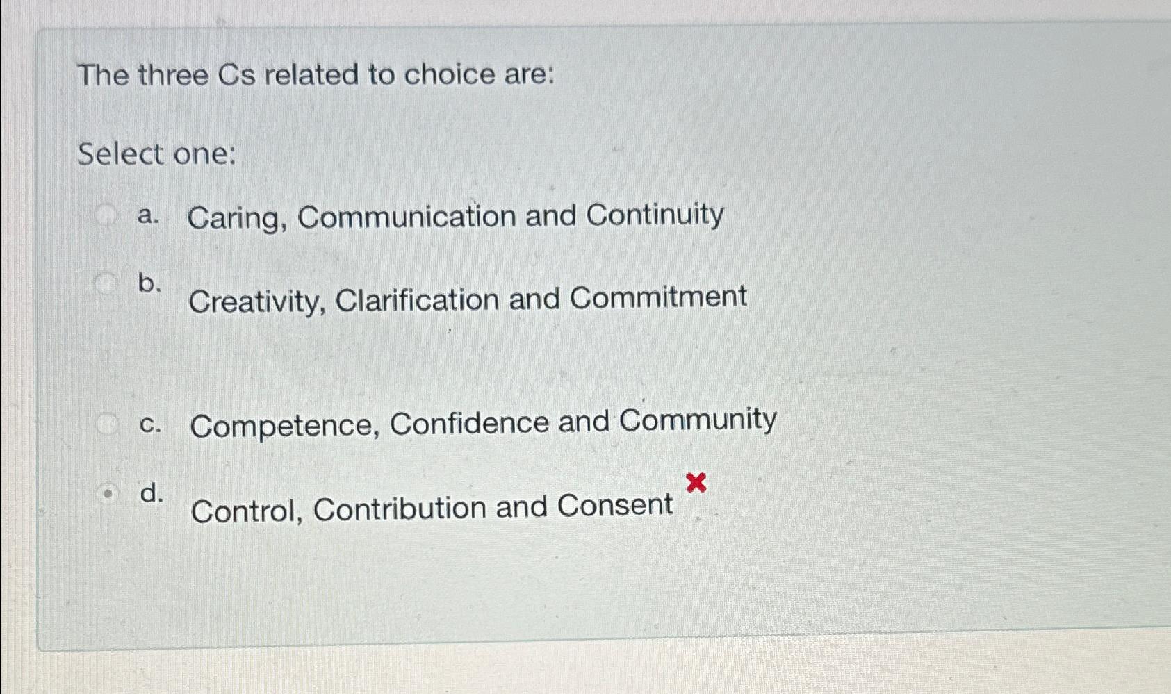 Solved The three Cs related to choice are:Select one:a. | Chegg.com