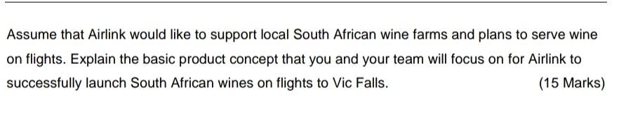Assume that Airlink would like to support local South African wine farms and plans to serve wine on flights. Explain the basi