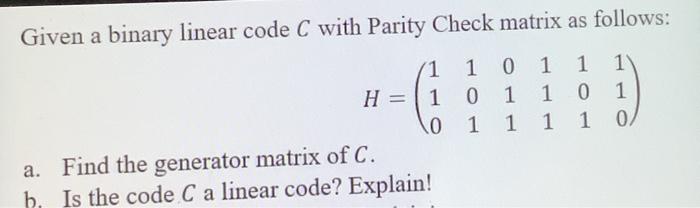 Given a binary linear code C with Parity Check matrix | Chegg.com