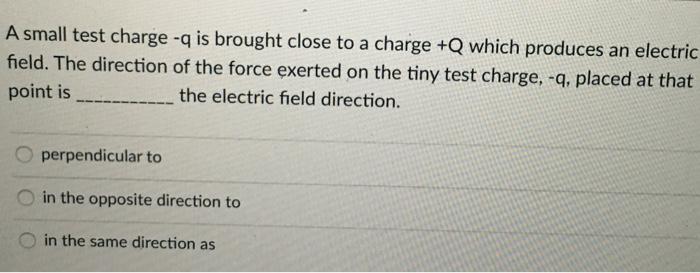 Solved A small test charge - is brought close to a charge +Q | Chegg.com