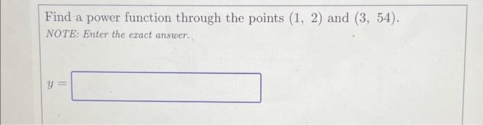 Solved Find a power function through the points (1, 2) and | Chegg.com