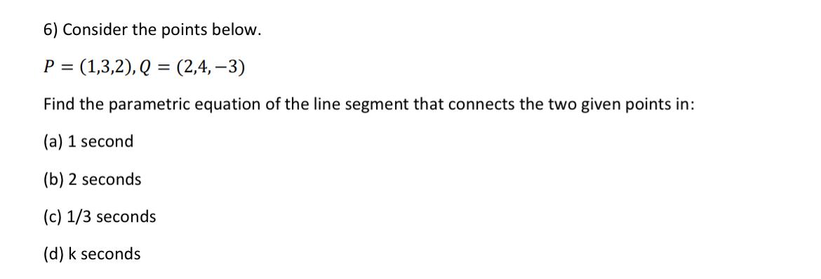 Solved Consider The Points Below.P=(1,3,2),Q=(2,4,-3)Find | Chegg.com