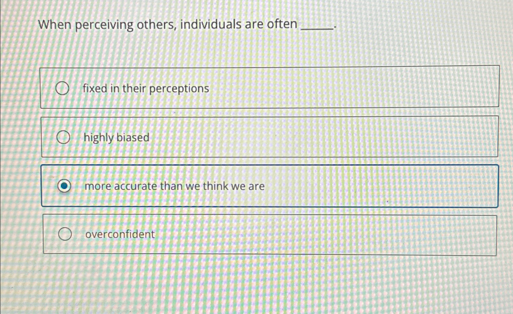 Solved When perceiving others, individuals are oftenmore | Chegg.com
