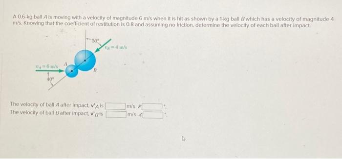 Solved A 0.6-kg ball A is moving with a velocity of | Chegg.com