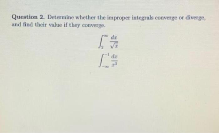 Solved Question 2. Determine Whether The Improper Integrals | Chegg.com