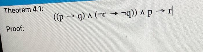 Solved Theorem 4.1: ((p→q)∧(¬r→¬q))∧p→r Proof: | Chegg.com