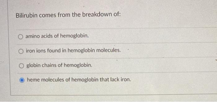 Solved Bilirubin comes from the breakdown of: O amino acids | Chegg.com