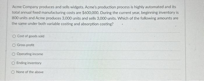 Solved Acme Company Produces And Sells Widgets. Acme's | Chegg.com